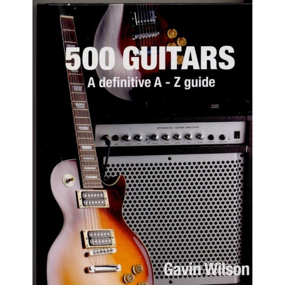 500 GUITARS A Definitive A-Z Guide, Gavin Wilson, - Picture 1 of 3
